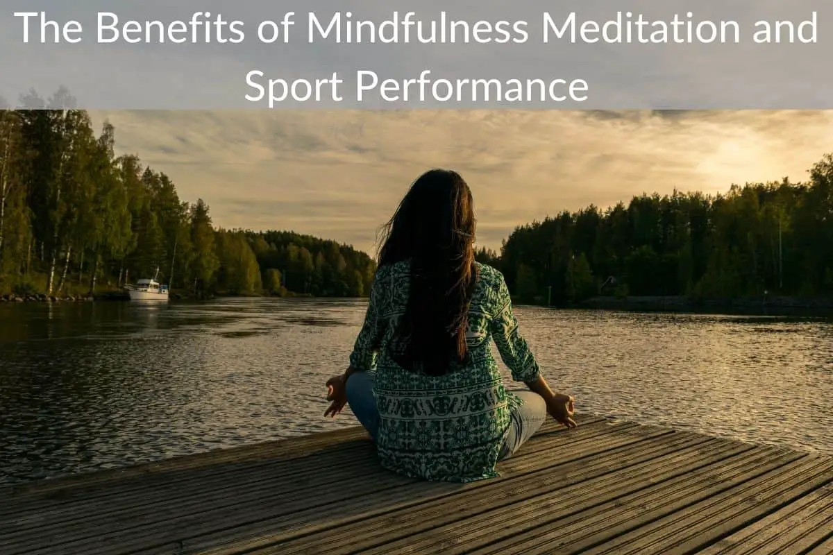 The Benefits of Mindfulness Meditation and Sport Performance