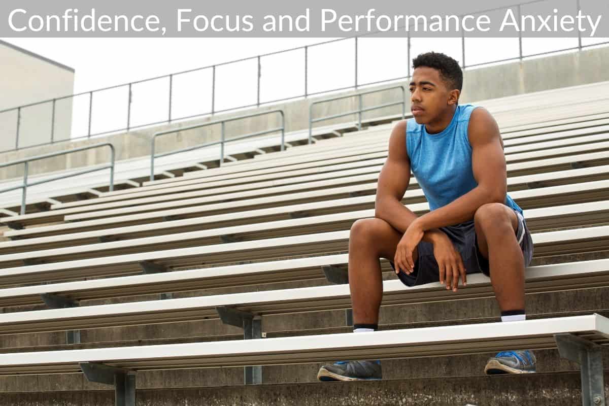 Confidence, Focus and Performance Anxiety