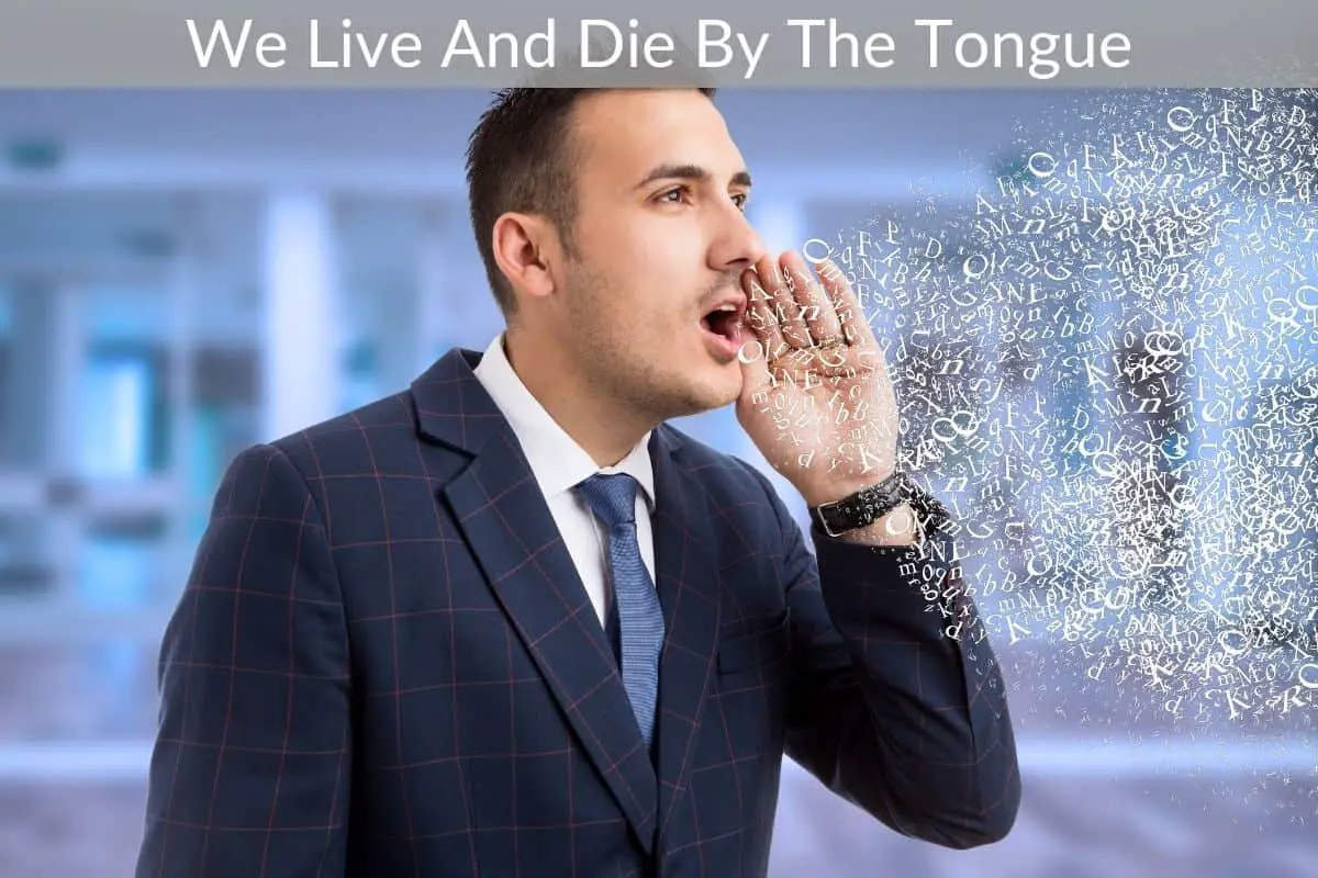 We Live And Die By The Tongue