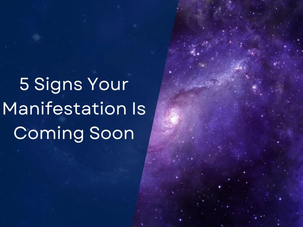 5 Signs Your Manifestation Is Coming Soon