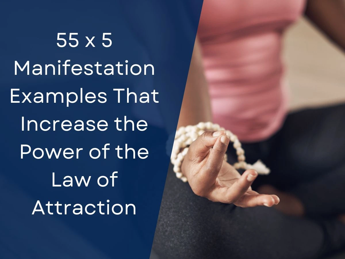 55 x 5 Manifestation Examples That Increase the Power of the Law of Attraction