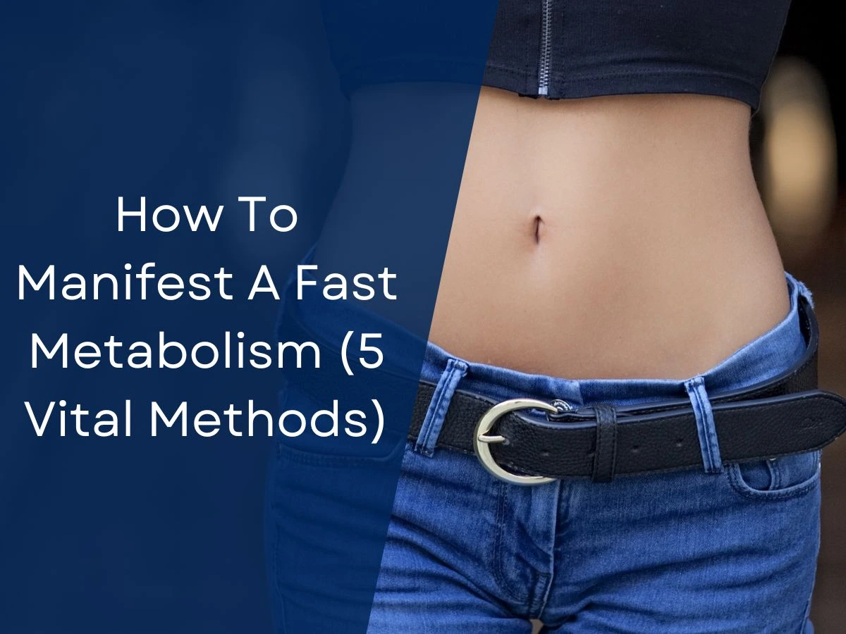 How To Manifest A Fast Metabolism (5 Vital Methods)