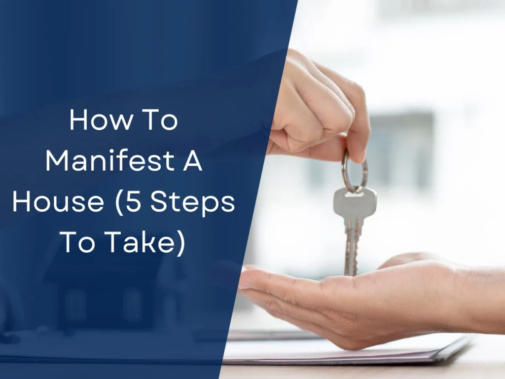 How To Manifest A House (5 Steps To Take)