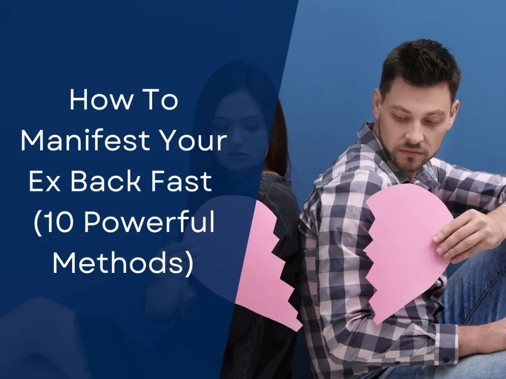 How To Manifest Your Ex Back Fast (10 Powerful Methods)