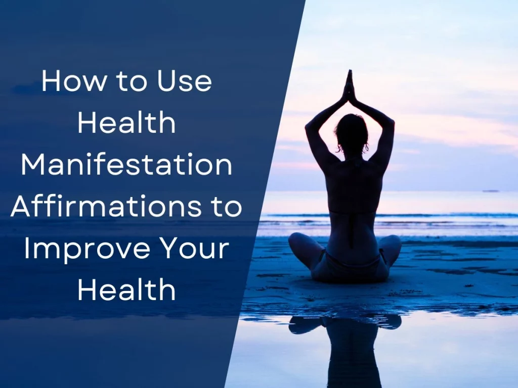 How to Use Health Manifestation Affirmations to Improve Your Health