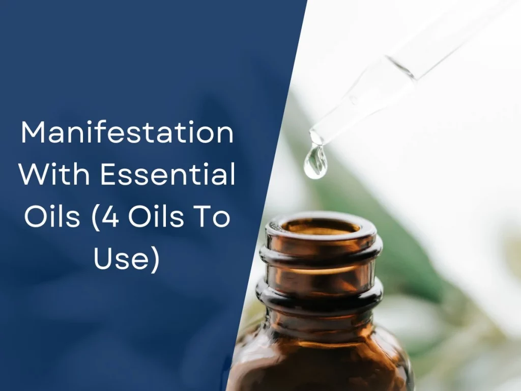 Manifestation With Essential Oils (4 Oils To Use)